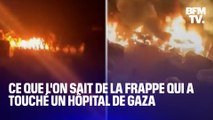 Israël-Hamas: ce que l'on sait de la frappe qui a touché un hôpital de Gaza