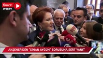 Akşener’den ‘Sinan Aygün’ sorusuna sert yanıt