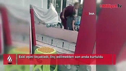 Eski eşini bıçakladı, linç edilmekten son anda kurtuldu! Tanıklar konuştu