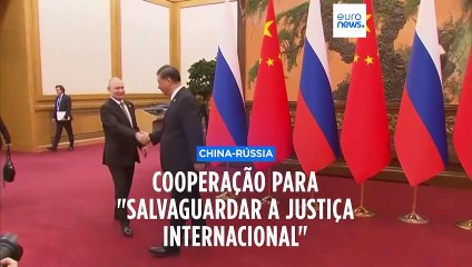 Cooperação Rússia-China para "salvaguardar a justiça internacional”
