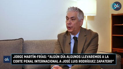 Jorge Martín-Frías: "Algún día algunos llevaremos a la Corte Penal Internacional a José Luis Rodríguez Zapatero"