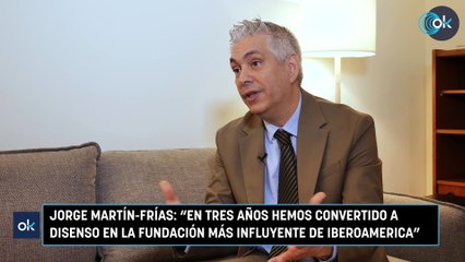 Jorge Martín-Frías: "En tres años hemos convertido a Disenso en la Fundación más influyente de Iberoamerica"