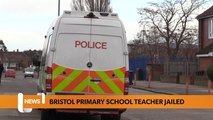 Bristol October 18 Headlines: A bristol primary school teacher has been jailed