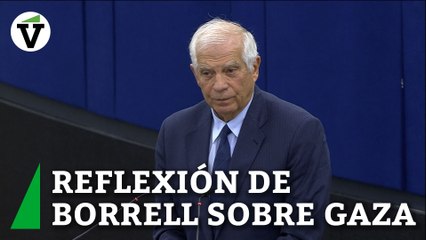 La reflexión de Borrell sobre Gaza: "Condenar una tragedia no nos debe impedir condenar otra"