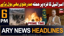 ARY News 6 PM Headlines 18th Oct 2023 | President Alvi Condemns | Prime Time Headlines