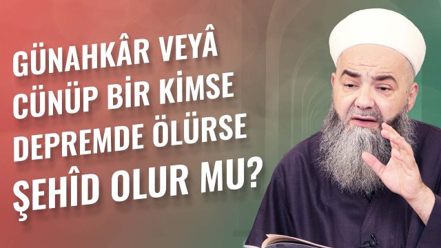 Günahkâr veyâ Cünüp Bir Kimse Depremde Ölürse Şehîd Olur mu?