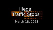 Illegal Traffic Stops - March 18, 2023