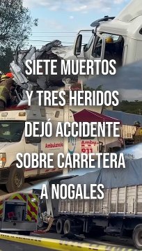 Aparatoso accidente sobre la carretera a Nogales, dejó saldo de siete personas muertas y tres heridas #TuNotiReel