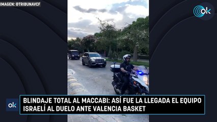 Blindaje total al Maccabi: así fue la llegada el equipo israelí al duelo ante Valencia Basket
