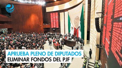 Aprueba pleno de Diputados eliminar fondos del PJF