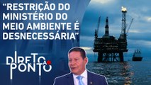 “Petróleo na foz do Rio Amazonas tem que ser explorado”, afirma Mourão | DIRETO AO PONTO