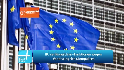 EU verlängert Iran-Sanktionen wegen Verletzung des Atompaktes