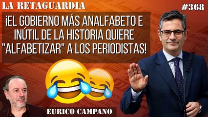 La Retaguardia #368: ¡El gobierno más analfabeto e inútil de la historia quiere "alfabetizar" a los periodistas!