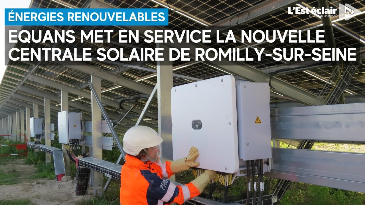 Equans met en service la nouvelle centrale solaire de Romilly-sur-Seine ...