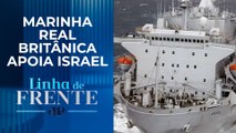 Reino Unido anuncia envio de dois navios para o exército israelense | LINHA DE FRENTE