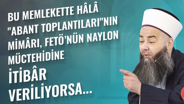 Bu Memlekette Hâlâ Abant Toplantıları nın Mimârı, Fetö’nün Naylon Müctehidine İtibâr Veriliyorsa...