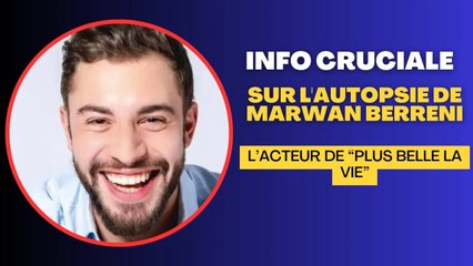 Marwan Berreni "Plus belle la vie" : Une Précision Cruciale sur les Détails de son Autopsie