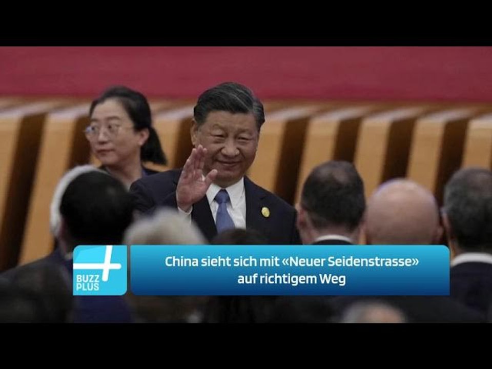 China sieht sich mit «Neuer Seidenstrasse» auf richtigem Weg