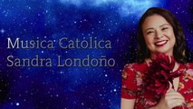 Musica Catolica Sandra Londoño