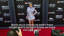 Travis Kelce Swears He Didn’t ‘Push’ Taylor Swift’s Security Guard on Their NYC