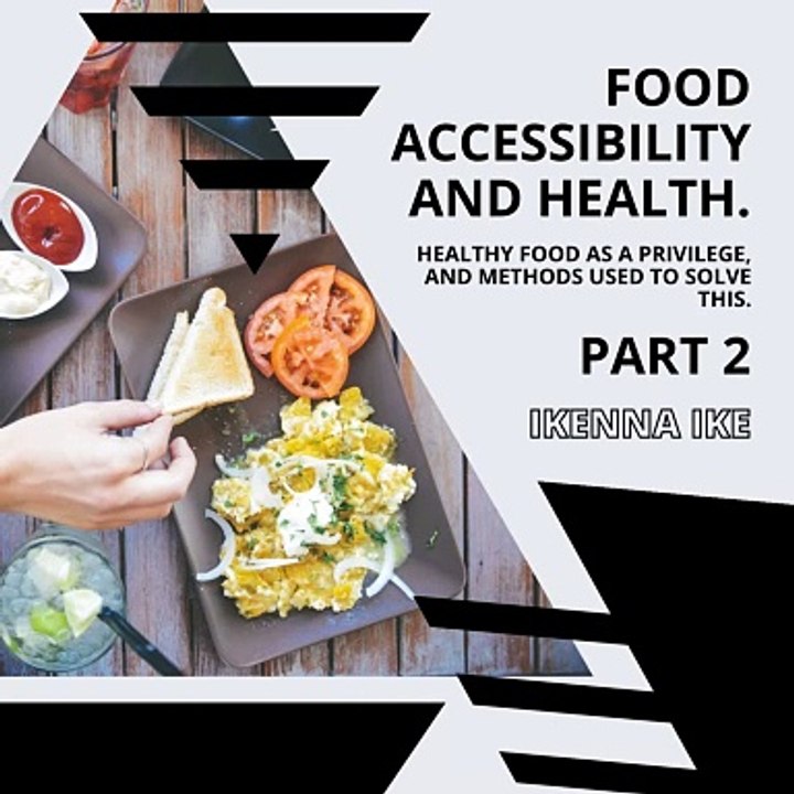 | IKENNA IKE | FOOD ACCESSIBILITY AND HEALTH: INTRODUCING NEW ALTERNATIVES (PART 2) (@IKENNAIKE)