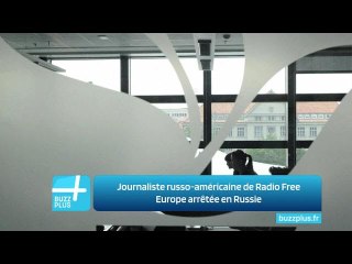 Journaliste russo-américaine de Radio Free Europe arrêtée en Russie