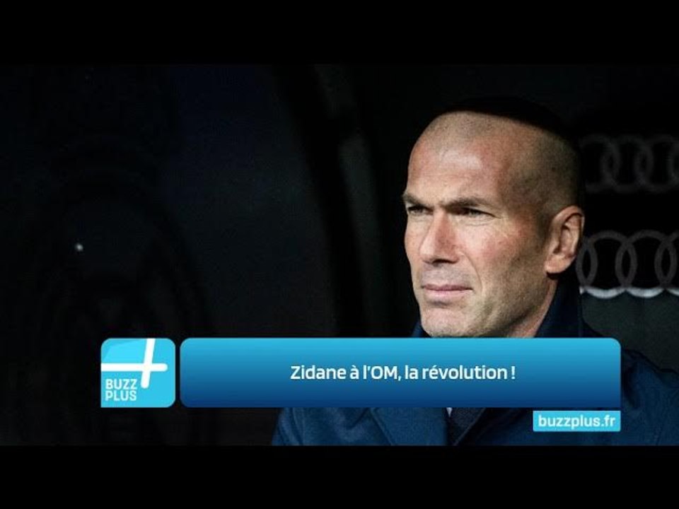 Zidane à l’OM, la révolution !