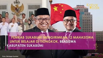PEMKAB SUKABUMI MENGIRIMKAN 12 MAHASISWA UNTUK BELAJAR DI TIONGKOK, BEASISWA KABUPATEN SUKABUMI