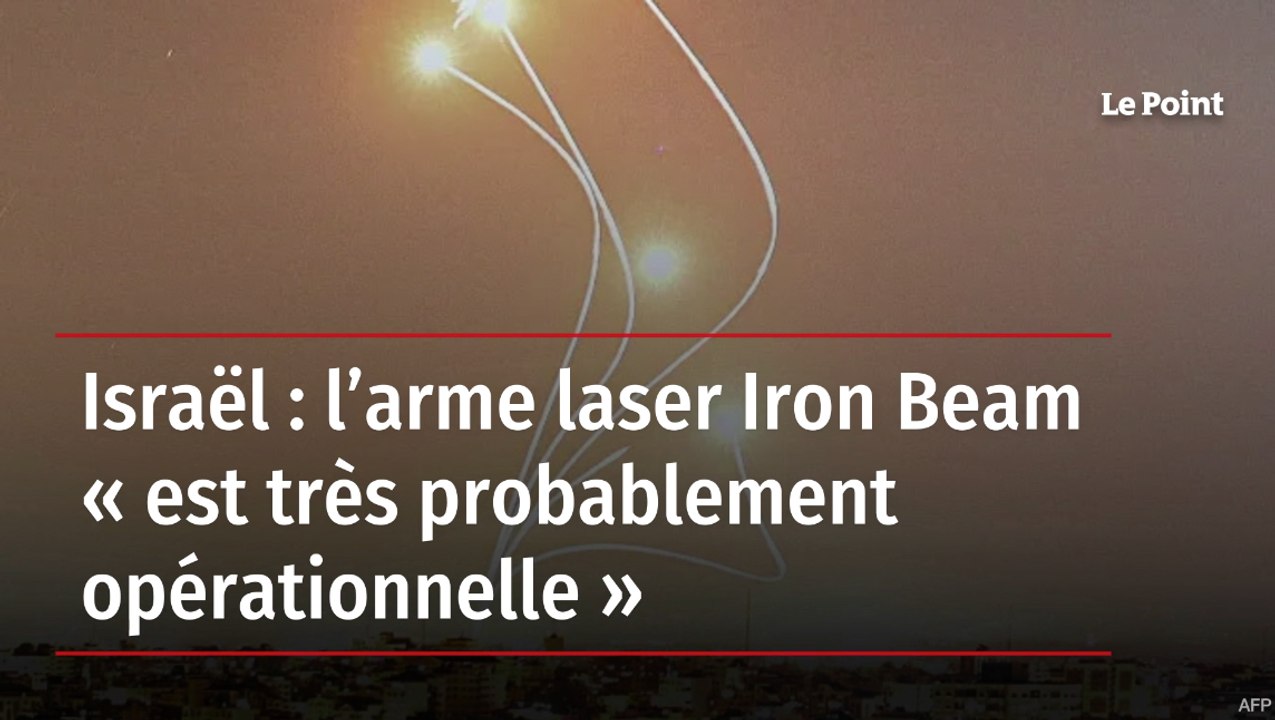 Israël : l’arme laser Iron Beam « est très probablement opérationnelle »