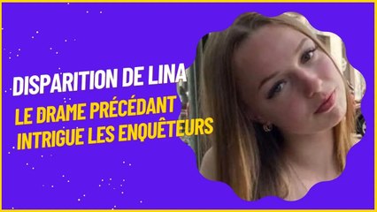Disparition de Lina : Le Drame Précédant Intrigue les Enquêteurs