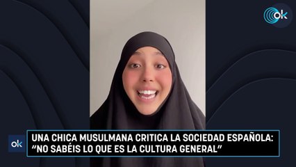 Una chica musulmana critica la sociedad española: "No sabéis lo que es la cultura general"