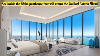See inside the $50m penthouse that will crown the Waldorf Astoria Miami