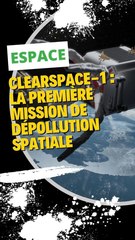 Clearspace-1 : la première mission de dépollution spatiale
