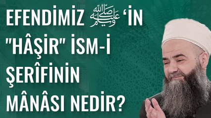 Efendimiz ﷺ'in "Hâşir" İsm-i Şerîfinin Mânâsı Nedir?