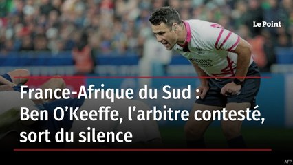 France-Afrique du Sud : Ben O’Keeffe, l’arbitre contesté, sort du silence
