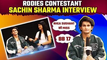 Roadies contestant Sachin Sharma Interview on Rhea-Sushant, Prince -Gautam's fight & BB 17