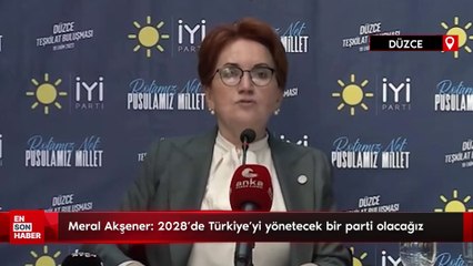 Meral Akşener: 2028’de Türkiye’yi yönetecek bir parti olacağız