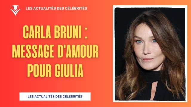 Carla Bruni : Touchant Message pour Giulia à 12 ans