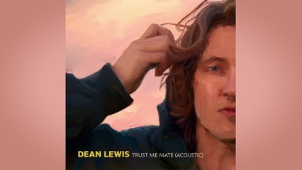 Dean Lewis - Trust Me Mate (Acoustic / Official Audio)