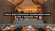 Cinco restaurantes madrileños para ver y dejarse ver