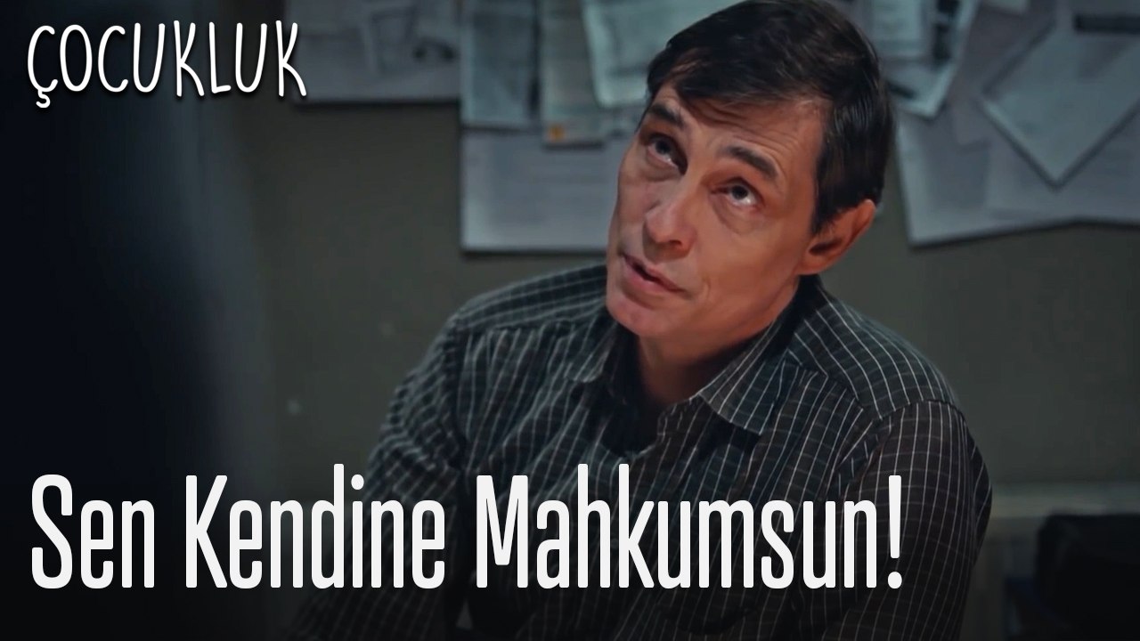 Sen kendine mahkumsun! - Çocukluk