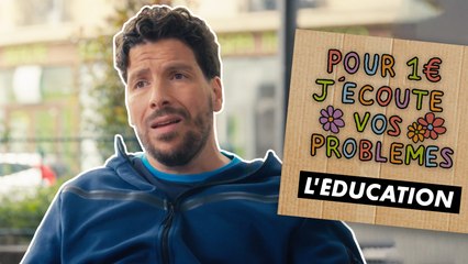 L'ÉDUCATION - Pour 1€ j'écoute vos problèmes (EP2)