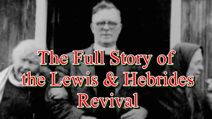 The Full Story of the Revival in Lewis and Hebrides told by Evangelist Duncan Campbell