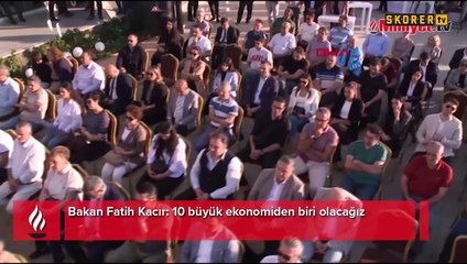 Bakan Fatih Kacır: 10 büyük ekonomiden biri olacağız