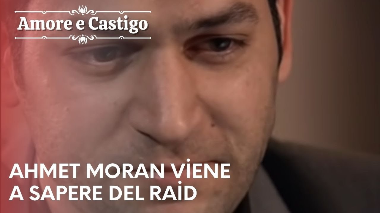 Ahmet Moran viene a sapere del raid | Amore e Castigo - Episodio 10
