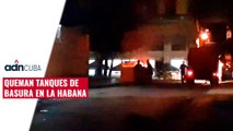 Queman tanques de basura en La Habana