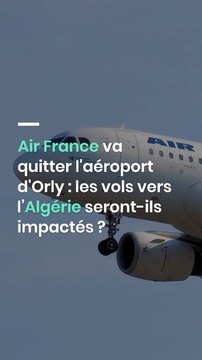 Air France va quitter l'aéroport d'Orly : les vols vers l’Algérie seront-ils impactés ?