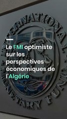 Le FMI optimiste sur les perspectives économiques de l'Algérie