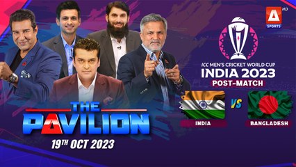 The Pavilion | INDIA vs BANGLADESH (Post-Match) Expert Analysis | 19 October 2023 | A Sports