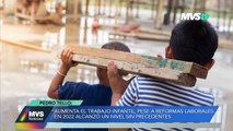 AUMENTA EL TRABAJO INFANTIL, PESE A LAS REFORMAS LABORALES